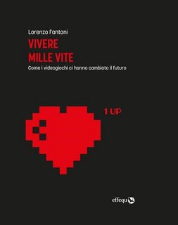 Lorenzo Fantoni - Vivere mille vite. Come i videogiochi ci hanno cambiato il futuro (2023)