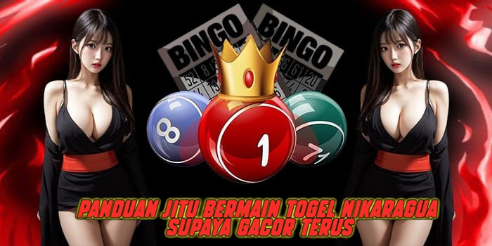 Panduan Jitu Bermain Togel Nikaragua Supaya Gacor Terus