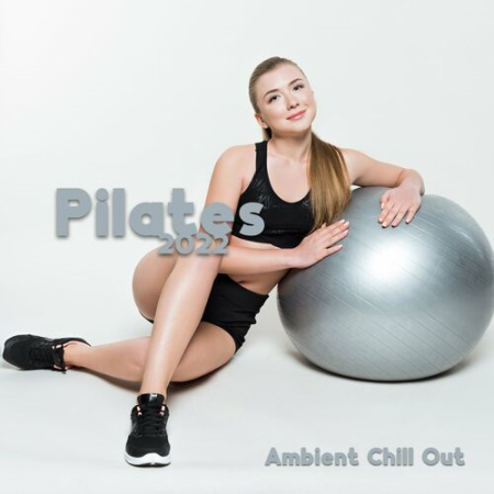 DJ EDM Workout - Pilates 2022: Ambient Chill Out & Lounge Music for Pilates (2022)