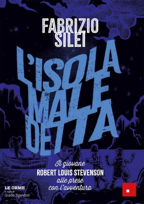 Fabrizio Silei - L'isola maledetta. Il giovane Robert Louis Stevenson alle prese con l'avventura ...