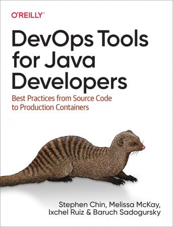 DevOps Tools for Java Developers Best Practices from Source Code to Production Containers (True E...