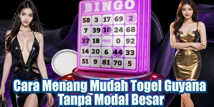Cara Menang Mudah Togel Guyana Tanpa Modal Besar