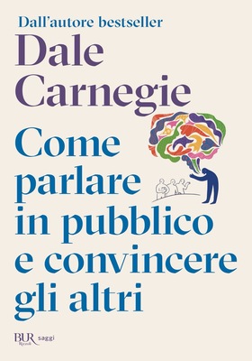 Dale Carnegie - Come parlare in pubblico e convincere gli altri (2026)