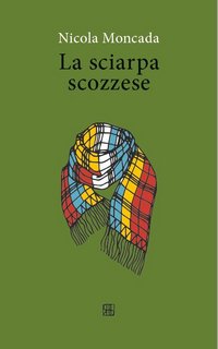 Nicola Moncada – La sciarpa scozzese (2022)