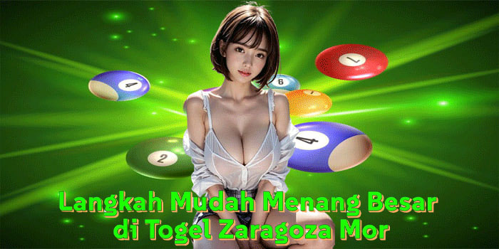 Langkah Mudah Menang Besar di Togel Zaragoza Mor