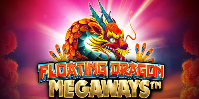 Cara Cerdas Menang Slot Floating Dragon Megaways