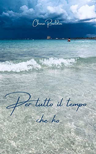 Chiara Rinaldini - Per tutto il tempo che ho (Amore in Salento Vol. 1) (2021)