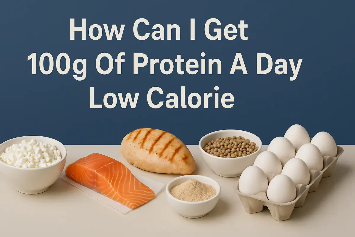 Get 100g Of Protein A Day Low Calorie