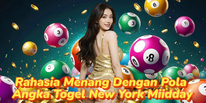 Rahasia Menang Dengan Pola Angka Togel New York Miidday