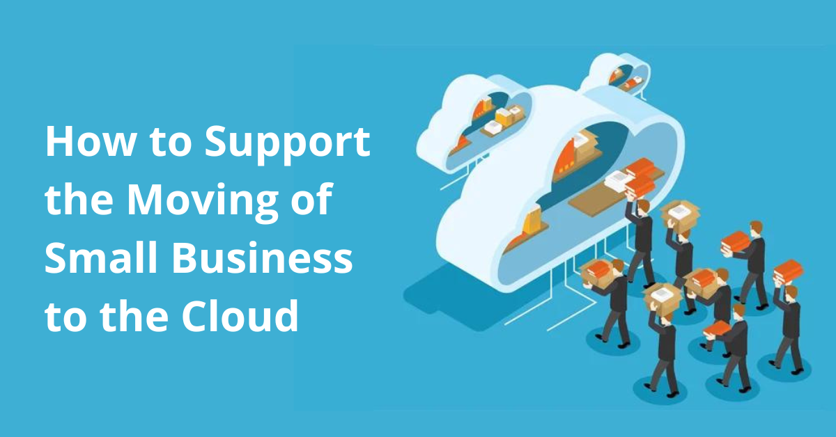 How to Support the Moving of Small Business to the Cloud