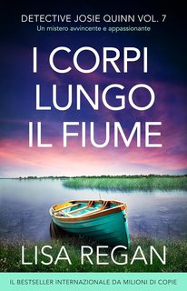 Lisa Regan - Detective Josie Quinn Vol. 7. I corpi lungo il fiume (2024)