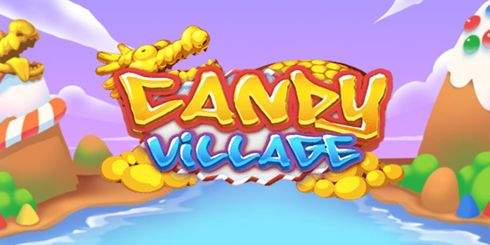 Bocoran Pola Bermain Slot Candy Village yang Bikin Tajir