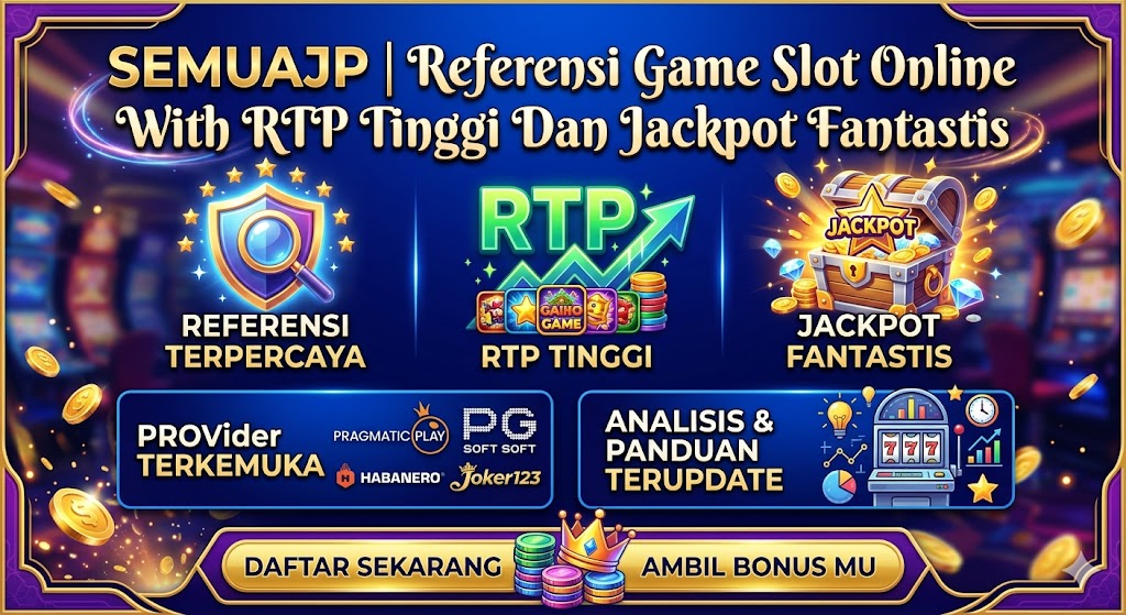 SEMUAJP | Referensi Game Slot Online Dengan RTP Tinggi Dan Jackpot Fantastis