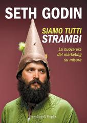 Seth Godin – Siamo tutti strambi. La nuova era del marketing su misura (2016)