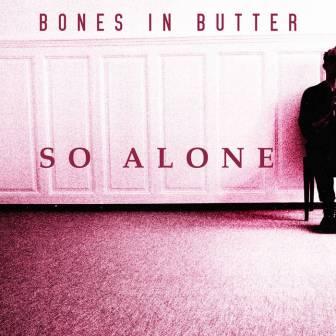 [Slika: Bones-In-Butter-So-Alone-folder.jpg]