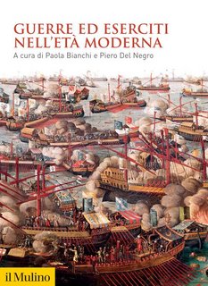 Paola Bianchi, Piero Del Negro (a cura di) - Guerre ed eserciti nell'età moderna (2018)