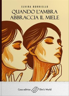 Elvira Borriello - Quando l'ambra abbraccia il miele (2024)