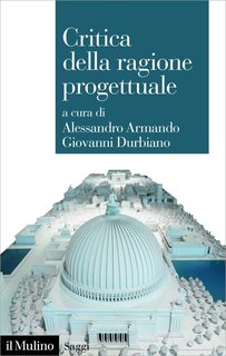 Alessandro Armando, Giovanni Durbiano (a cura di) - Critica della ragione progettuale (2023)