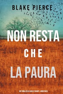 Blake Pierce - Non resta che la paura (Adele Sharp—Libro 10) (2021)