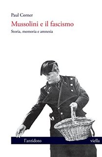 Paul Corner - Mussolini e il fascismo. Storia, memoria e amnesia (2022)