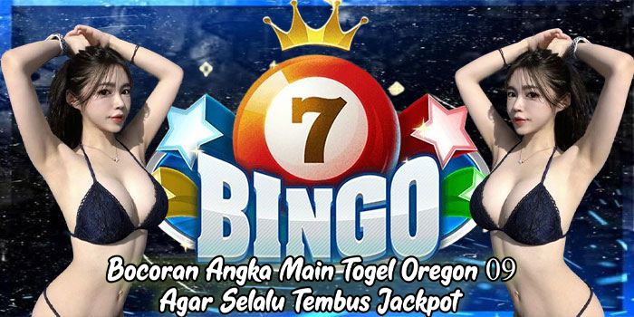 Bocoran Angka Main Togel Oregon 09 Agar Selalu Tembus Jackpot