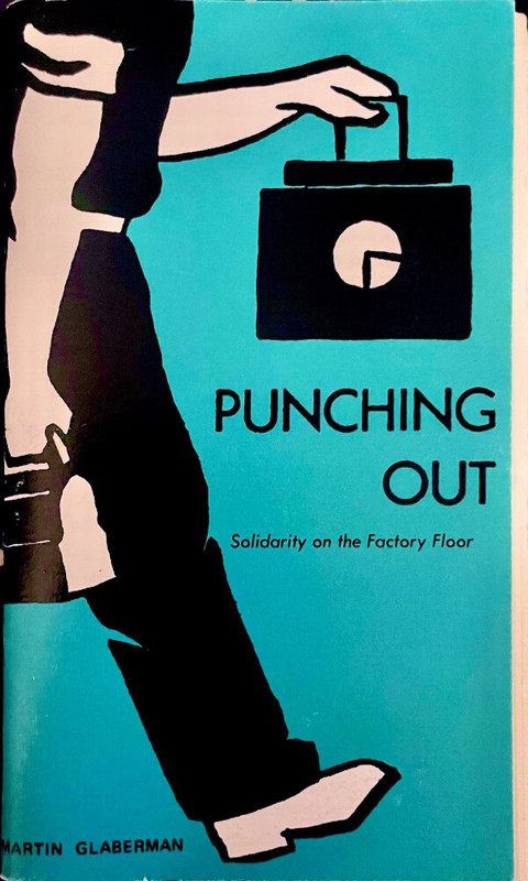 The cover of a zine titled Punching Out: Solidarity on the Factory Floor by Martin Glaberman