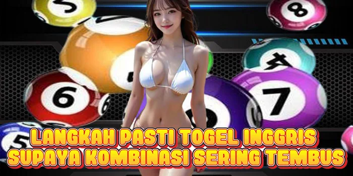 Langkah Pasti Togel Inggris Supaya Kombinasi Sering Tembus