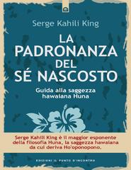 Serge Kahili King – La Padronanza Del Sé Nascosto (2015)