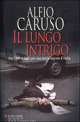 Alfio Caruso - Il lungo intrigo. Dal 1943 ad oggi: per una storia segreta d'Italia (2007)
