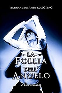 Eliana Matania Ruggiero - La follia dell'angelo. A gay romance (2020)