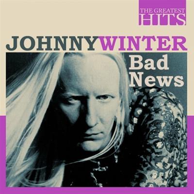 Johnny Winter - The Greatest Hits Johnny Winter - Bad News (2014/2022)