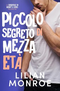 Lilian Monroe - Le sventole di Heart’s Cove Vol. 6. Piccolo segreto di mezza età (2024)