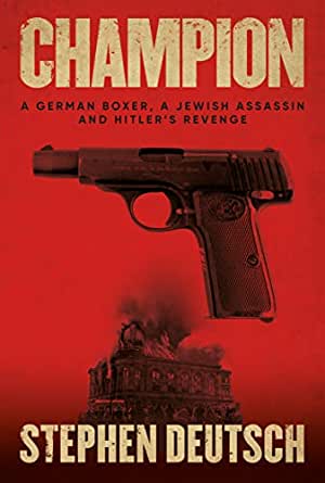 Book Review: Champion: A German Boxer, a Jewish Assassin and Hitler’s Revenge by Stephen Deutsch