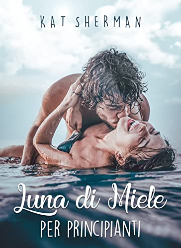 Kat Sherman - Luna di miele per principianti (2021)