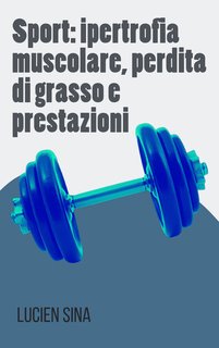 Lucien Sina - Sport: ipertrofia muscolare, perdita di grasso e prestazioni (2024)
