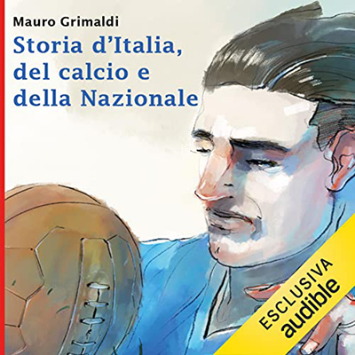 Mauro Grimaldi - Storia d'Italia, del calcio e della Nazionale (2022) (mp3 - 128 kbps)