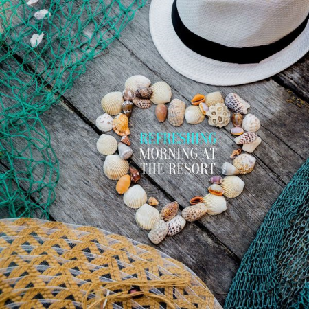 5893d081 3dcb 4468 8d6d 46586c704a8c - Various Artists - Refreshing Morning at the Resort (2020)