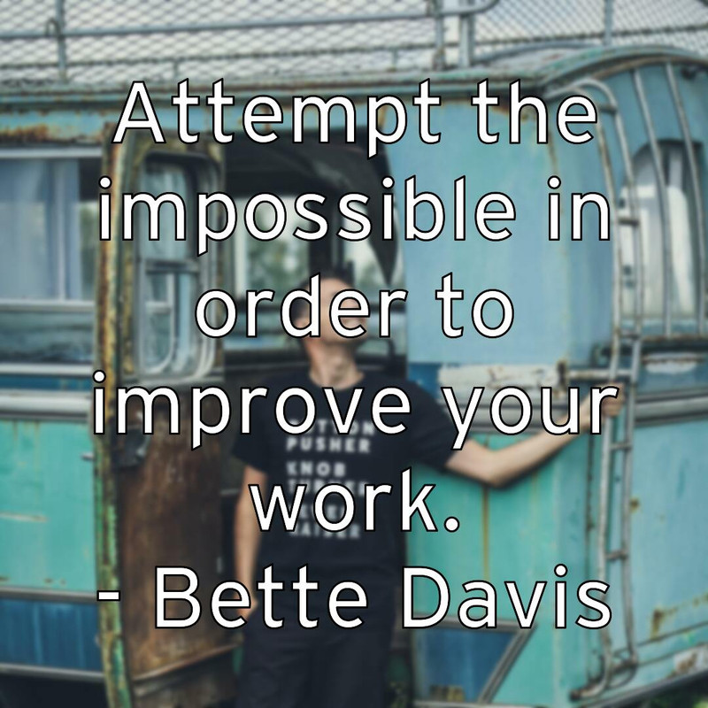 attempt-the-impossible-in-order-to-improve-your-work-bette-davis