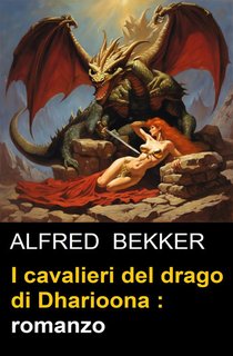 Alfred Bekker - I cavalieri del drago di Dharioona (2024)