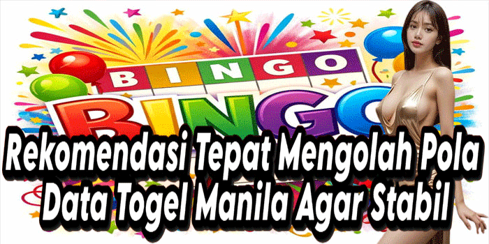 Rekomendasi Tepat Mengolah Pola Data Togel Manila Agar Stabil