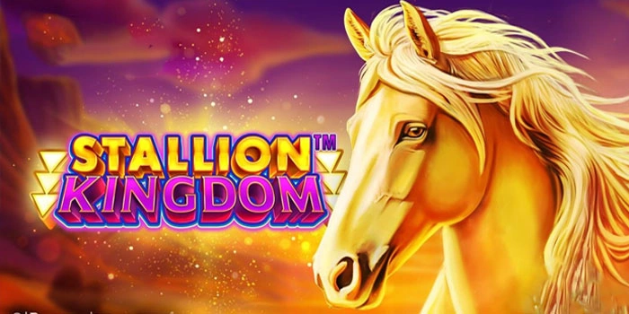 Cara Cepat Menguasai Slot Stallion Kingdom Tanpa Modal