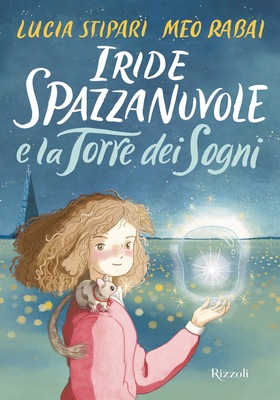Lucia Stipari, Meo Rabai - Iride Spazzanuvole e la Torre dei Sogni (2025)