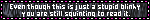 even though this is just a stupid blinkie, you are still squinting to read it