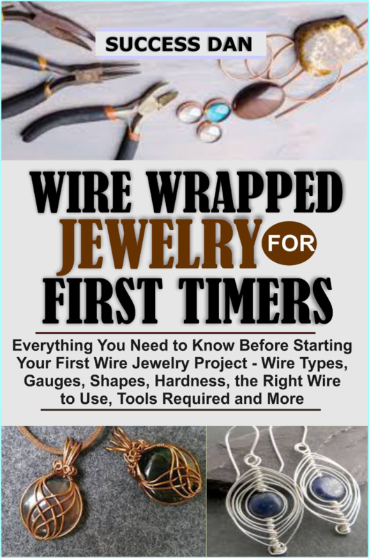 WIRE WRAPPED JEWELRY FOR FIRST TIMERS Everything You Need To Know Before Starting Your First Wire Jewelry Project (Dan, Success)