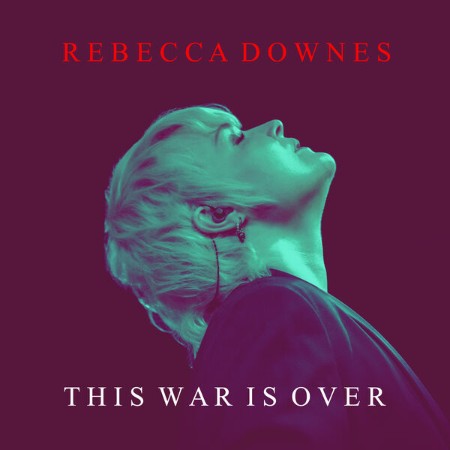 Rebecca Downes - This War Is Over (2023)