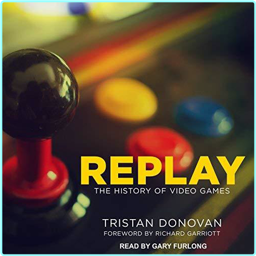 Replay The History Of Video Games 2017 (Tristan Donovan)
