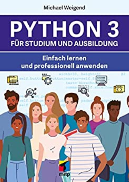 Python 3 fur Studium und Ausbildung: Einfach lernen und professionell anwenden