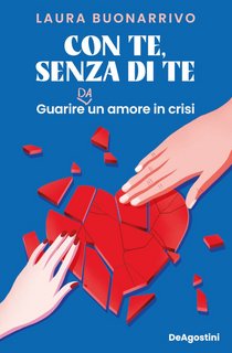 Laura Buonarrivo - Con te, senza di te. Guarire da un amore in crisi (2023)