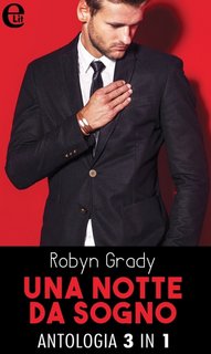 Robyn Grady - Una notte da sogno. Antologia (2017)