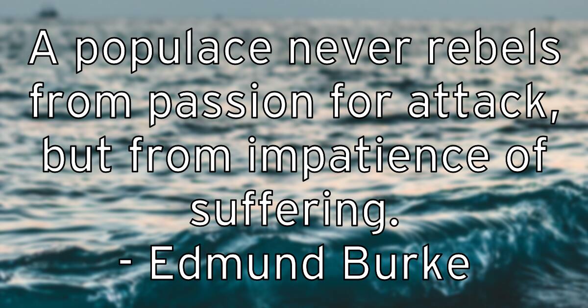 a-populace-never-rebels-from-passion-for-attack-but-from-impatie